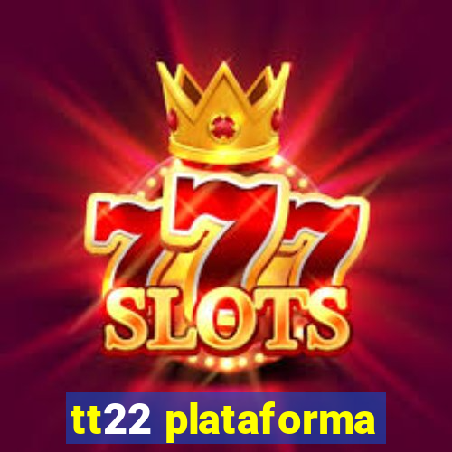 tt22 plataforma